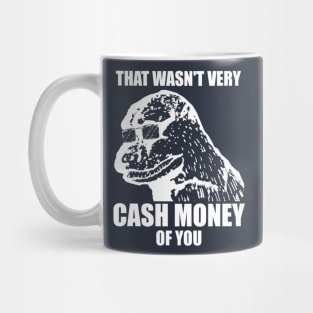 That Wasn't Very Cash Money Of You Meme White Print Mug